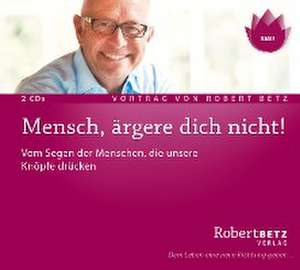 Mensch, ärgere dich nicht! de Robert Betz