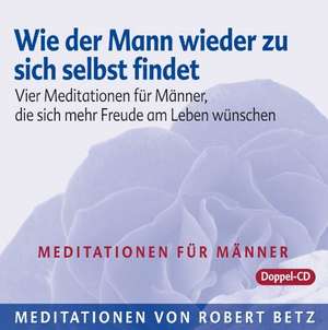 Wie der Mann wieder zu sich selbst findet - 2 Meditations-CDs de Robert T. Betz