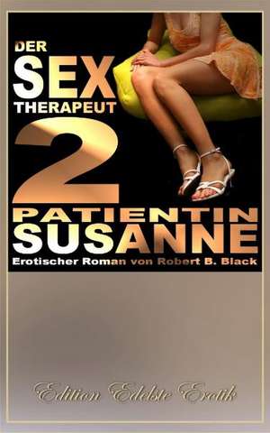 Der Sex-Therapeut 2: Patientin Susanne de Robert B. Black