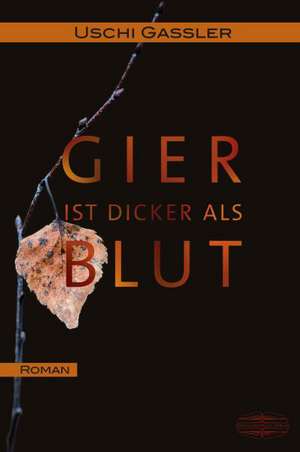 Gier ist dicker als Blut de Uschi Gassler