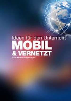 MOBIL & VERNETZT - Ideen für den Unterricht de Christoph Buchal