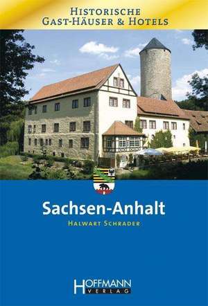 Historische Gast-Häuser und Hotels Sachsen-Anhalt de Halwart Schrader