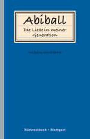 Abiball - Die Liebe in meiner Generation de Wolfgang Schnellbächer