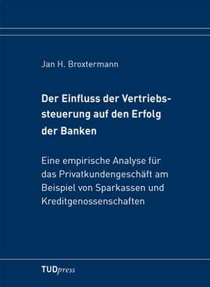 Der Einfluss der Vertriebssteuerung auf den Erfolg der Banken de Jan H. Broxtermann