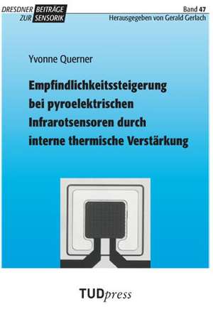 Empfindlichkeitssteigerung bei pyroelektrischen Infrarotsensoren durch interne thermische Verstärkung de Yvonne Querner