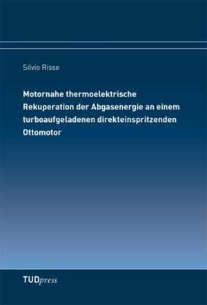 Motornahe thermoelektrische Rekuperation der Abgasenergie an einem turboaufgeladenen direkteinspritzenden Ottomotor de Silvio Risse