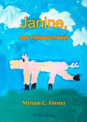 Janine, das Reiseschwein de Miriam C. Förster