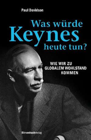 Was würde Keynes heute tun? de Paul Davidson