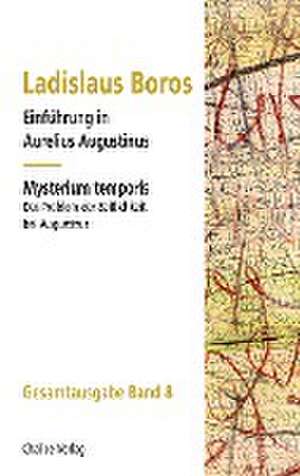 Einführung in Aurelius Augustinus | Mysterium temporis: Das Problem der Zeitlichkeit bei Augustinus de Ladislaus Boros