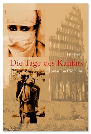 Die Tage des Kalifats de Thomas Josef Wehlim