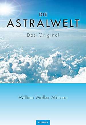 Die Astralwelt de William W. Atkinson