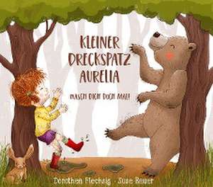 Kleiner Dreckspatz Aurelia - Wasch dich doch mal! de Dorothea Flechsig