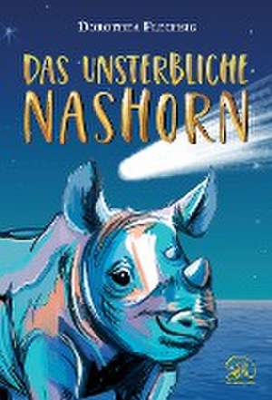 Das unsterbliche Nashorn de Dorothea Flechsig