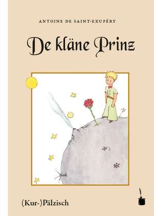 Der kleine Prinz. De kläne Prinz. Mit Bilder, wo de Saint-Exupéry selwer gemolt hot de Antoine de Saint-Exupéry