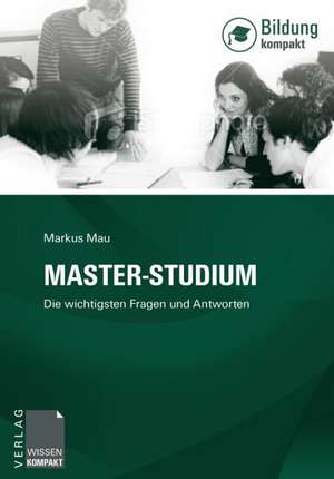 Master-Studium - Die wichtigsten Fragen und Antworten de Markus Mau