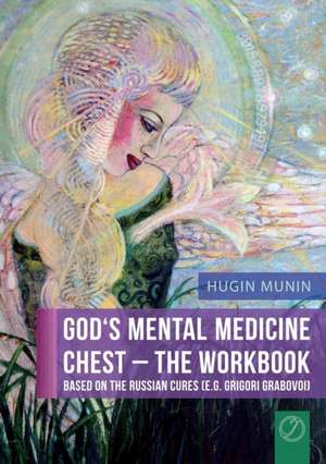 God's Mental Medicine Chest - The Workbook. Based on the Russian Cures (E.G. Grigori Grabovoi) de Hugin Munin