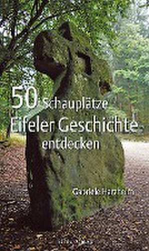 50 Schauplätze Eifeler Geschichte entdecken de Gabriele Harzheim