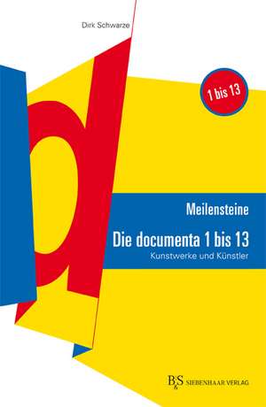 Meilensteine: Die Documenta 1 - 13 de Dirk Schwarze