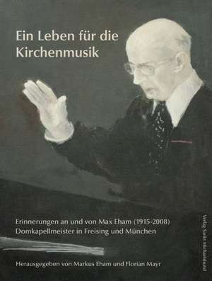 Ein Leben für die Kirchenmusik de Markus Eham