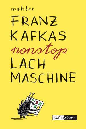 Franz Kafkas nonstop Lachmaschine de Nicolas Mahler