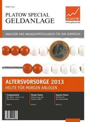 PLATOW Special Geldanlage: Altersvorsorge 2013 – Heute für morgen anlegen de Albrecht F. Schirmacher