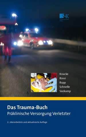 Das Trauma-Buch. Präklinische Versorgung Verletzter de Andreas Seekamp