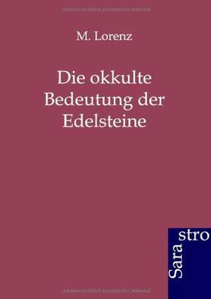 Die okkulte Bedeutung der Edelsteine de M. Lorenz