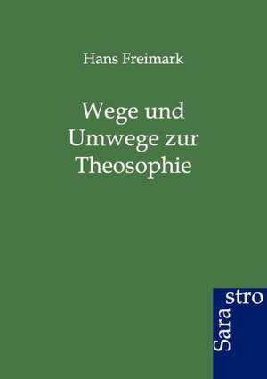 Wege und Umwege zur Theosophie de Hans Freimark