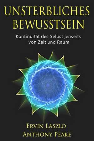 Unsterbliches Bewusstsein de Ervin Laszlo