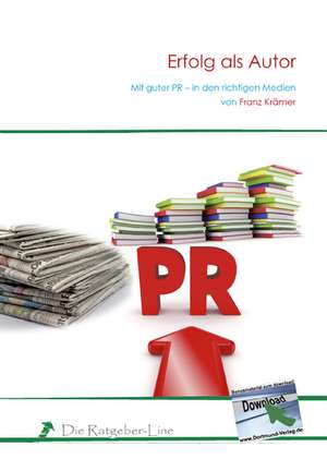 Erfolg als Autor Mit guter PR in den richtigen Medien de Franz Krämer