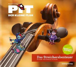 Pit der kleine Floh - Das Streicherabenteuer de Simone Ludwig