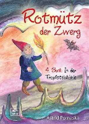 Rotmütz der Zwerg (Bd. 4): In der Tropfsteinhöhle de Astrid Pomaska