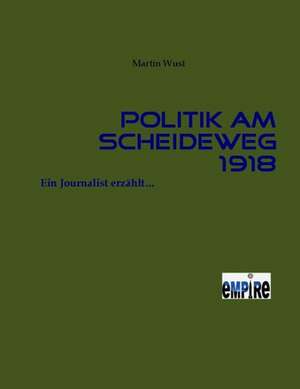 Politik am Scheideweg 1918 de Martin Wust