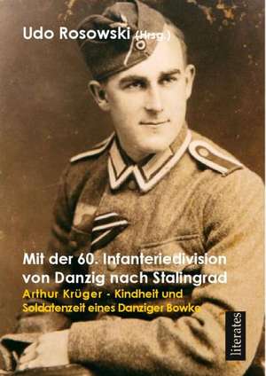 Mit der 60. Infanteriedivision von Danzig nach Stalingrad de Udo Rosowski