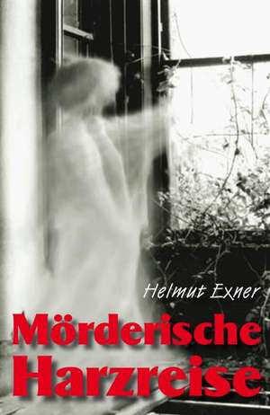 Mörderische Harzreise de Helmut Exner