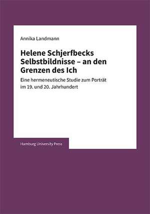 Helene Schjerfbecks Selbstbildnisse ¿ an den Grenzen des Ich de Annika Landmann