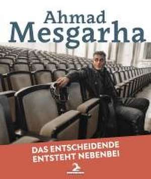 Das Entscheidende entsteht nebenbei de Ahmad Mesgarha