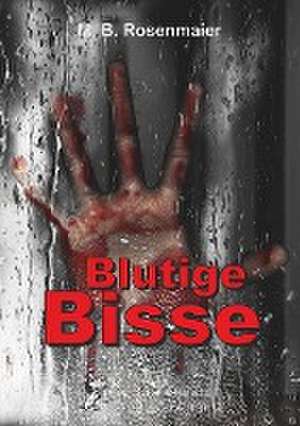 Blutige Bisse de M. B Rosenmaier