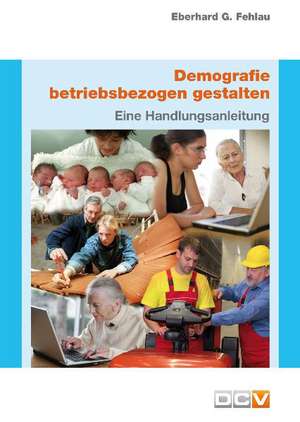 Demografie betriebsbezogen gestalten de Eberhard G. Fehlau