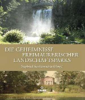 Die Geheimnisse freimaurerischer Landschaftsparks de Siegfried Schildmacher