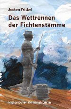 Das Wettrennen der Fichtenstämme de Jochen Frickel