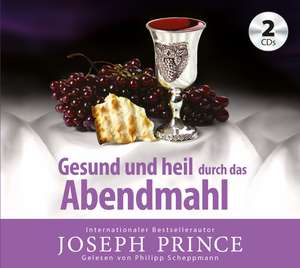 Gesund und heil durch das Abendmahl de Joseph Prince