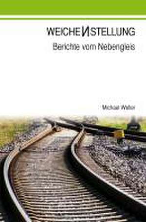 Weichenstellung de Michael Weller