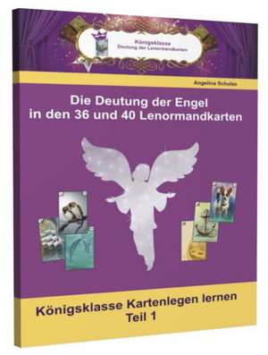 Die Deutungen der Engel in den 36 und 40 Lenormandkarten de Angelina Schulze