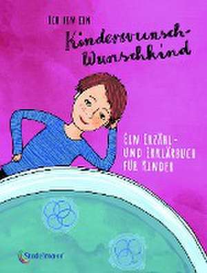 Ich bin ein Kinderwunsch-Wunschkind de Ruthild Schulze