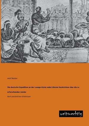 Die deutsche Expedition an der Loango-Küste nebst älteren Nachrichten über die zu erforschenden Länder de Adolf Bastian