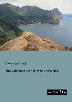 Eine Reise nach der Robinson-Crusoe-Insel de Alexander Ermel