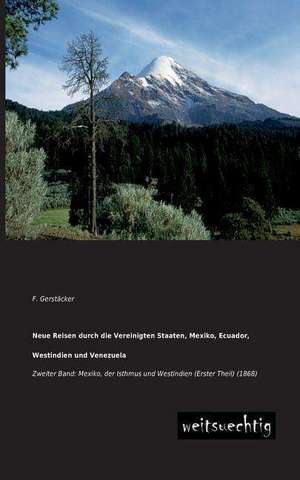 Neue Reisen durch die Vereinigten Staaten, Mexiko, Ecuador, Westindien und Venezuela de F. Gerstäcker