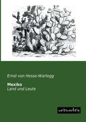 Mexiko de Ernst Von Hesse-Wartegg