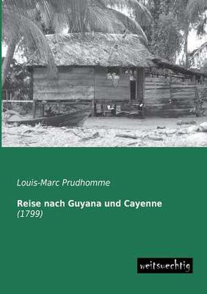 Reise nach Guyana und Cayenne de Louis-Marc Prudhomme